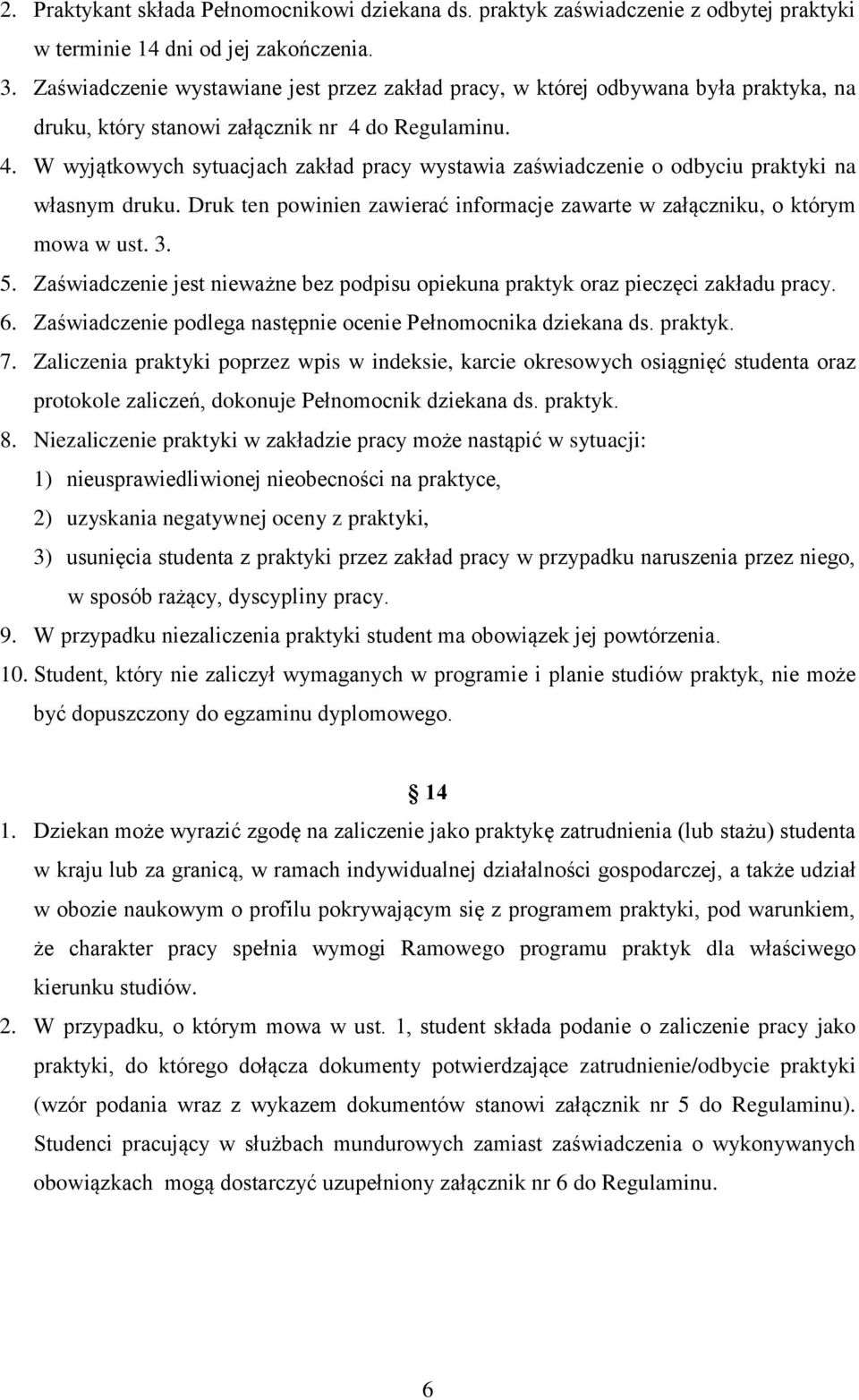 do Regulaminu. 4. W wyjątkowych sytuacjach zakład pracy wystawia zaświadczenie o odbyciu praktyki na własnym druku. Druk ten powinien zawierać informacje zawarte w załączniku, o którym mowa w ust. 3.