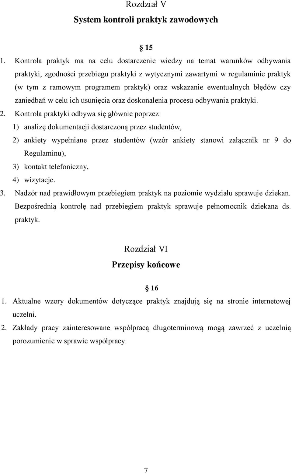 oraz wskazanie ewentualnych błędów czy zaniedbań w celu ich usunięcia oraz doskonalenia procesu odbywania praktyki. 2.