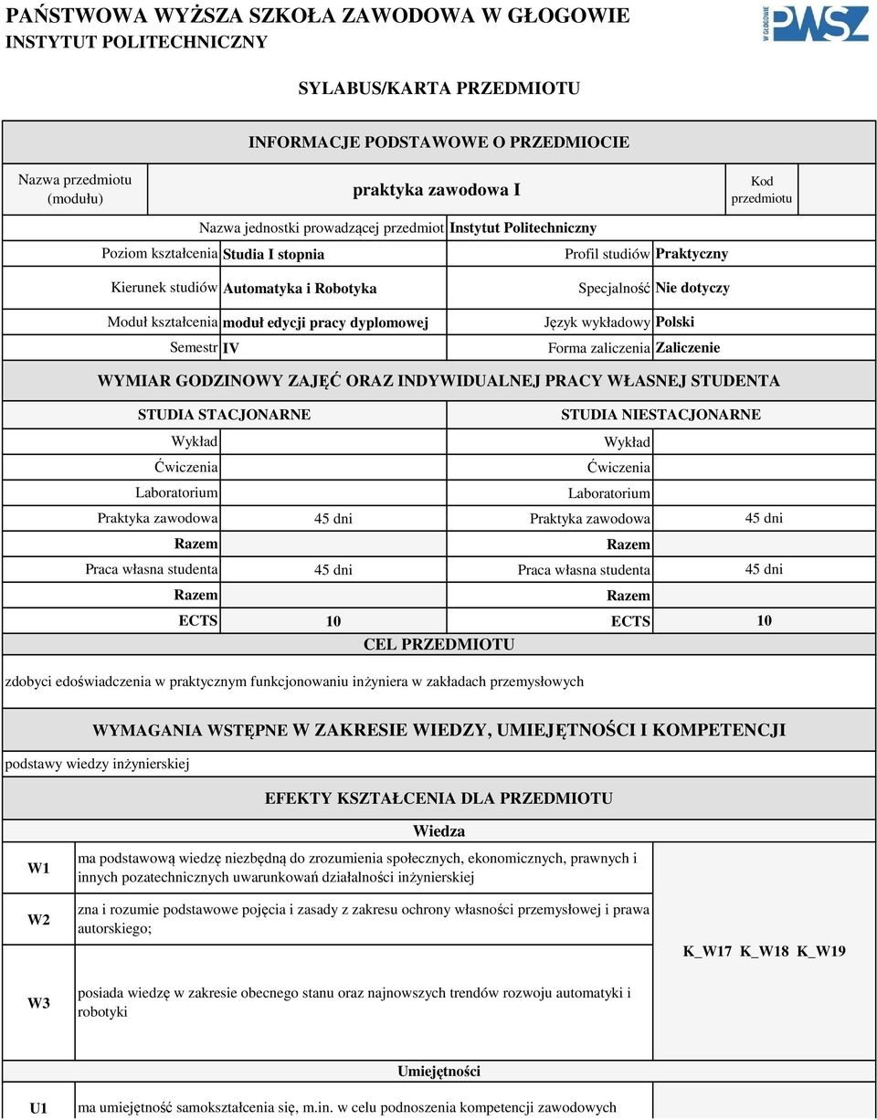 Profil studiów Praktyczny Specjalność Nie dotyczy Język wykładowy Polski Forma zaliczenia Zaliczenie WYMIAR GODZINOWY ZAJĘĆ ORAZ INDYWIDUALNEJ PRACY WŁASNEJ STUDENTA Ćwiczenia Ćwiczenia Praktyka