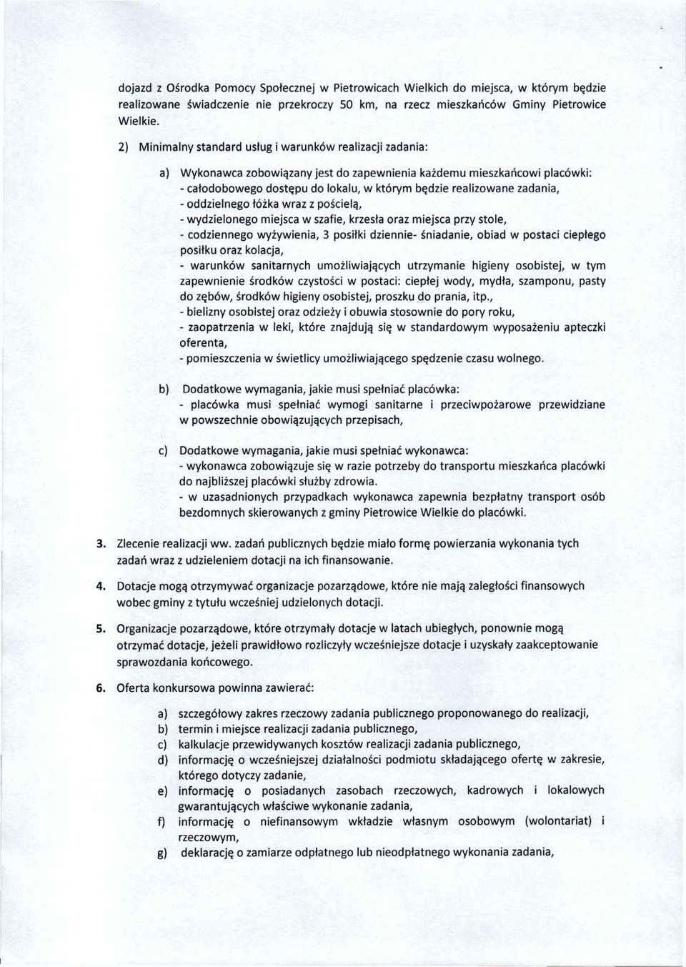 zadania, - oddzielnego łóżka wraz z pościelą, - wydzielonego miejsca w szafie, krzesła oraz miejsca przy stole, - codziennego wyżywienia, 3 posiłki dziennie- śniadanie, obiad w postaci ciepłego