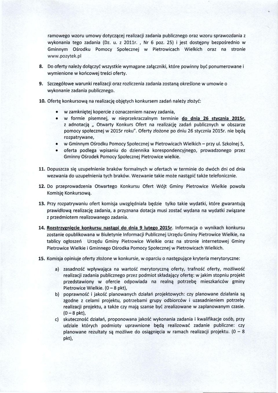 Do oferty należy dołączyć wszystkie wymagane załączniki, które powinny być ponumerowane i wymienione w końcowej treści oferty. 9.