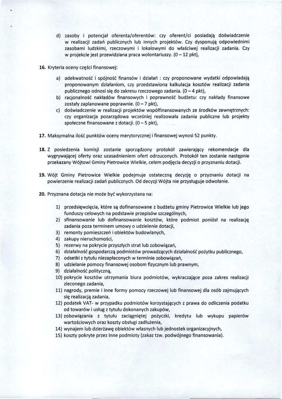 Kryteria oceny części finansowej: a) adekwatność i spójność finansów i działań : czy proponowane wydatki odpowiadają proponowanym działaniom, czy przedstawiona kalkulacja kosztów realizacji zadania