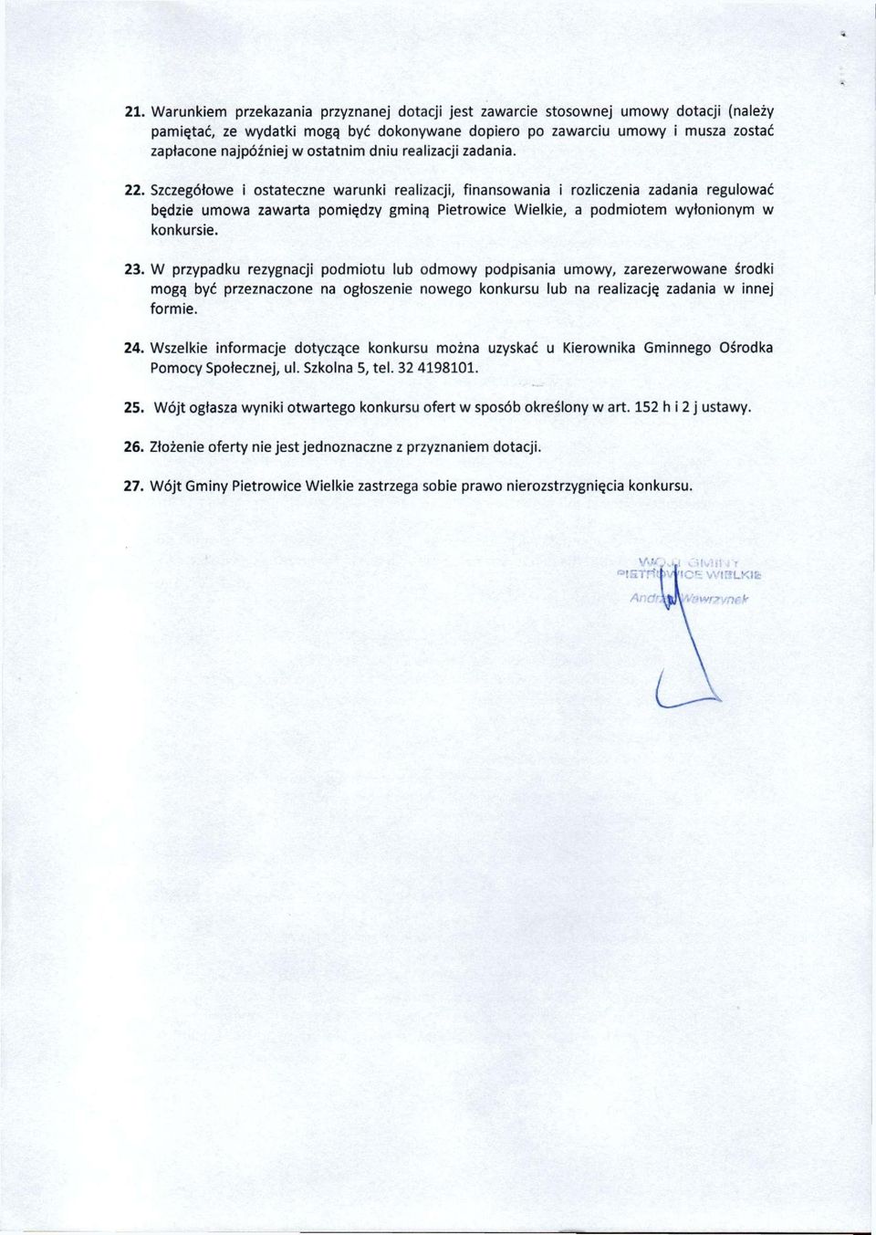 Szczegółowe i ostateczne warunki realizacji, finansowania i rozliczenia zadania regulować będzie umowa zawarta pomiędzy gminą Pietrowice Wielkie, a podmiotem wyłonionym w konkursie. 23.