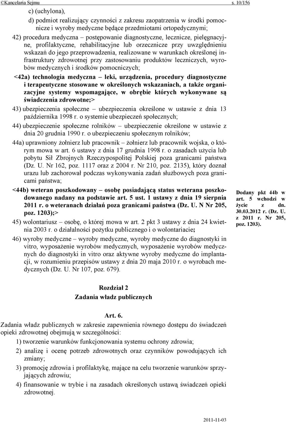 diagnostyczne, lecznicze, pielęgnacyjne, profilaktyczne, rehabilitacyjne lub orzecznicze przy uwzględnieniu wskazań do jego przeprowadzenia, realizowane w warunkach określonej infrastruktury