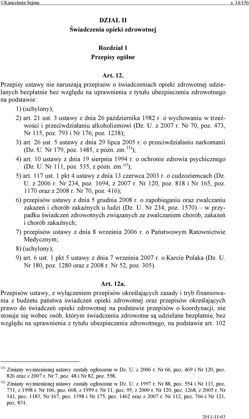 21 ust. 3 ustawy z dnia 26 października 1982 r. o wychowaniu w trzeźwości i przeciwdziałaniu alkoholizmowi (Dz. U. z 2007 r. Nr 70, poz. 473, Nr 115, poz. 793 i Nr 176, poz. 1238); 3) art. 26 ust.