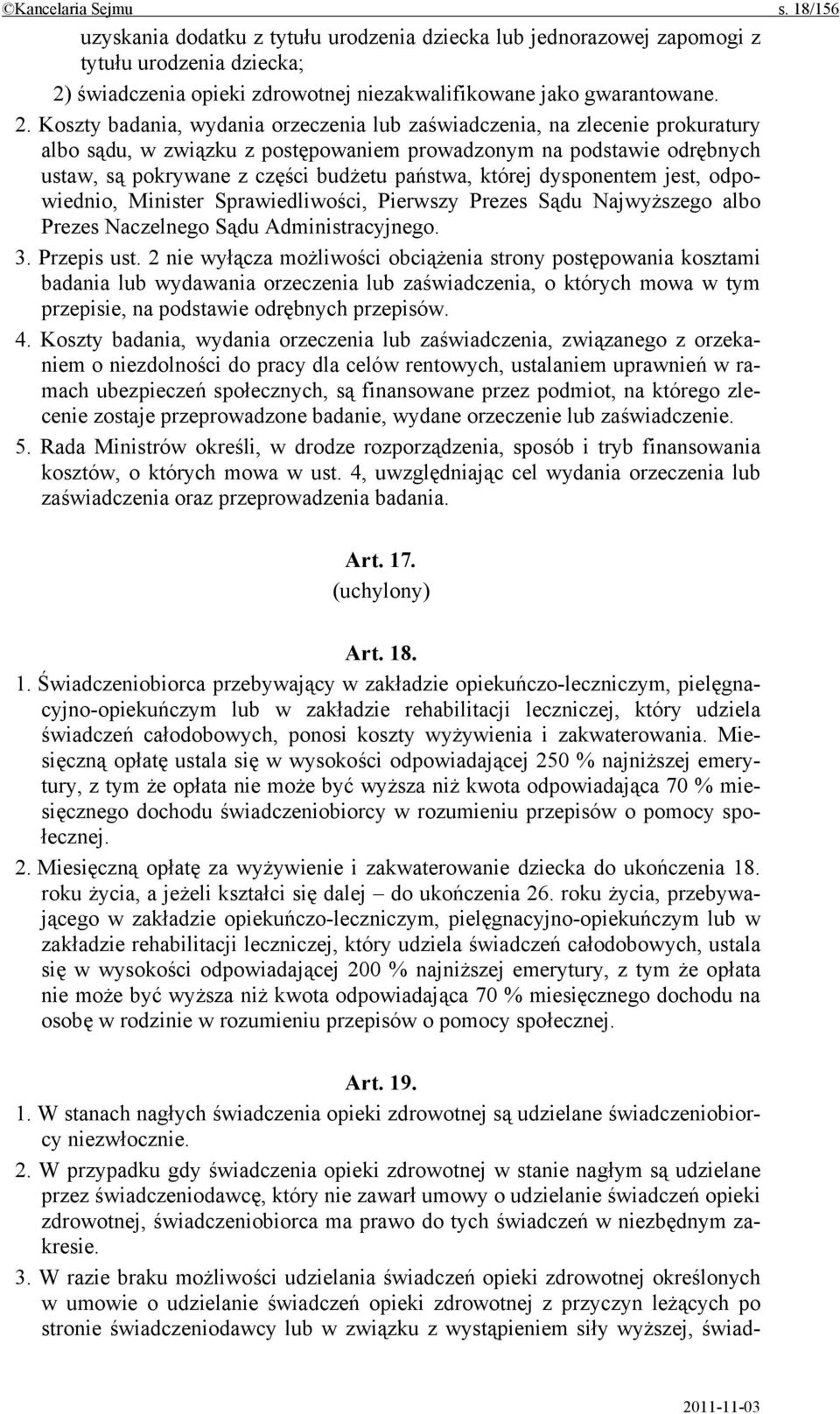 Koszty badania, wydania orzeczenia lub zaświadczenia, na zlecenie prokuratury albo sądu, w związku z postępowaniem prowadzonym na podstawie odrębnych ustaw, są pokrywane z części budżetu państwa,