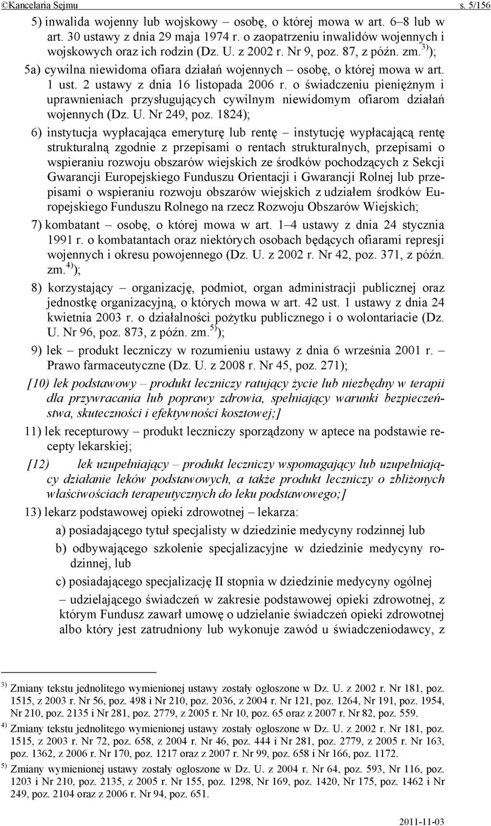 2 ustawy z dnia 16 listopada 2006 r. o świadczeniu pieniężnym i uprawnieniach przysługujących cywilnym niewidomym ofiarom działań wojennych (Dz. U. Nr 249, poz.