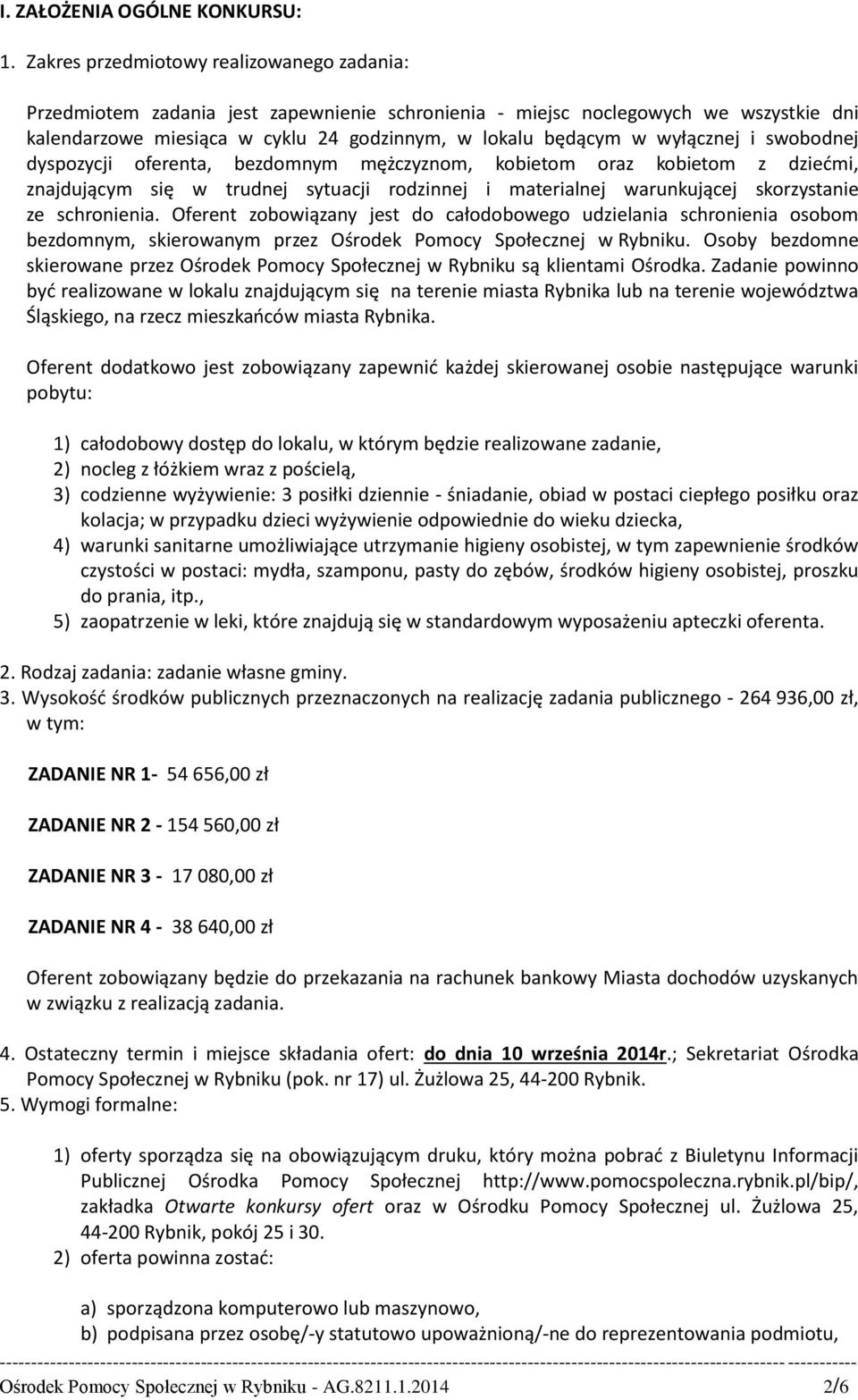 wyłącznej i swobodnej dyspozycji oferenta, bezdomnym mężczyznom, kobietom oraz kobietom z dziećmi, znajdującym się w trudnej sytuacji rodzinnej i materialnej warunkującej skorzystanie ze schronienia.