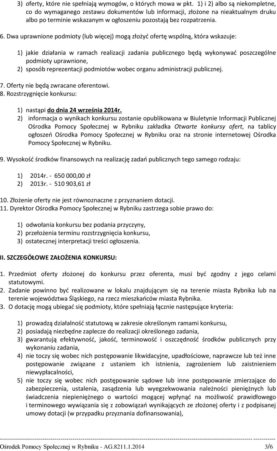 Dwa uprawnione podmioty (lub więcej) mogą złożyć ofertę wspólną, która wskazuje: 1) jakie działania w ramach realizacji zadania publicznego będą wykonywać poszczególne podmioty uprawnione, 2) sposób