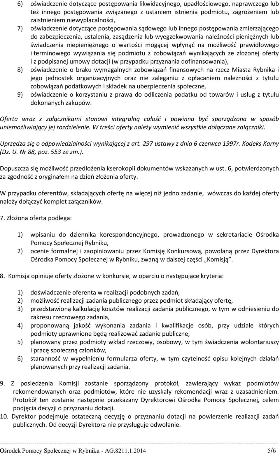 o wartości mogącej wpłynąć na możliwość prawidłowego i terminowego wywiązania się podmiotu z zobowiązań wynikających ze złożonej oferty i z podpisanej umowy dotacji (w przypadku przyznania