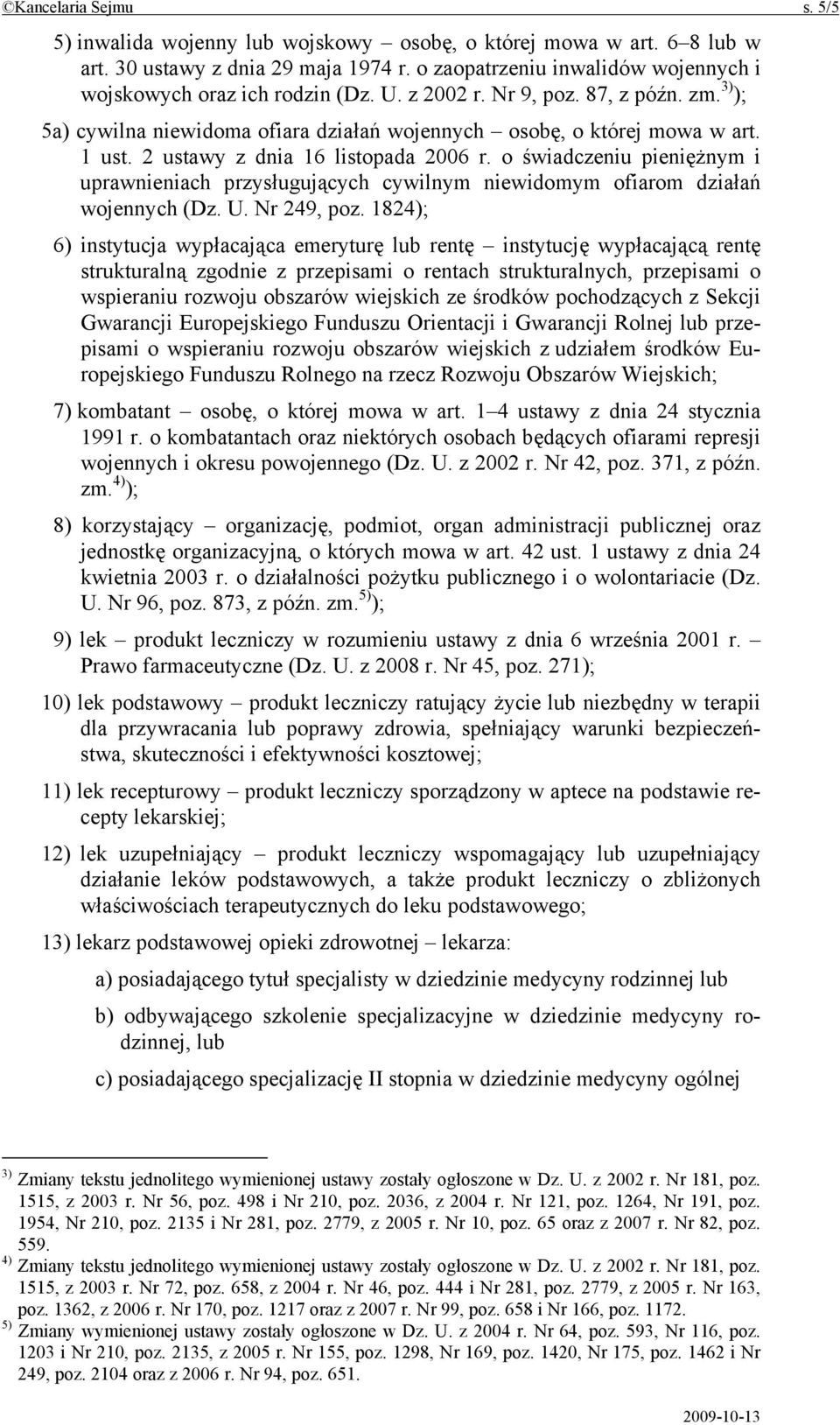 2 ustawy z dnia 16 listopada 2006 r. o świadczeniu pieniężnym i uprawnieniach przysługujących cywilnym niewidomym ofiarom działań wojennych (Dz. U. Nr 249, poz.