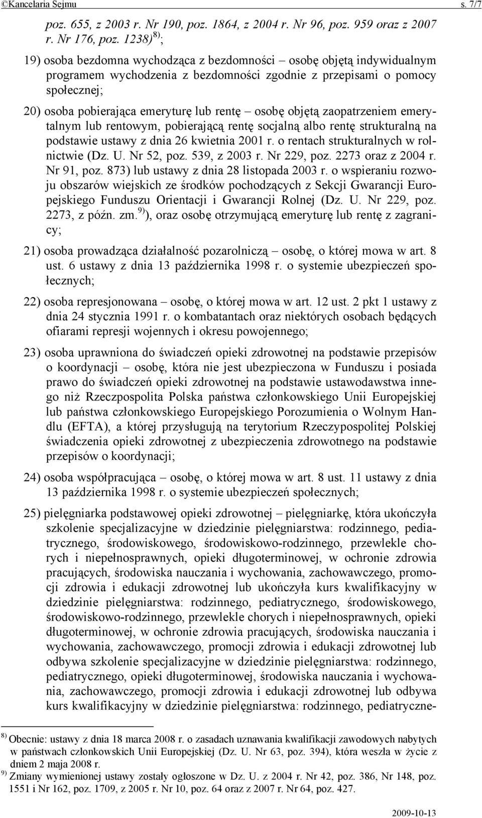 rentę osobę objętą zaopatrzeniem emerytalnym lub rentowym, pobierającą rentę socjalną albo rentę strukturalną na podstawie ustawy z dnia 26 kwietnia 2001 r. o rentach strukturalnych w rolnictwie (Dz.