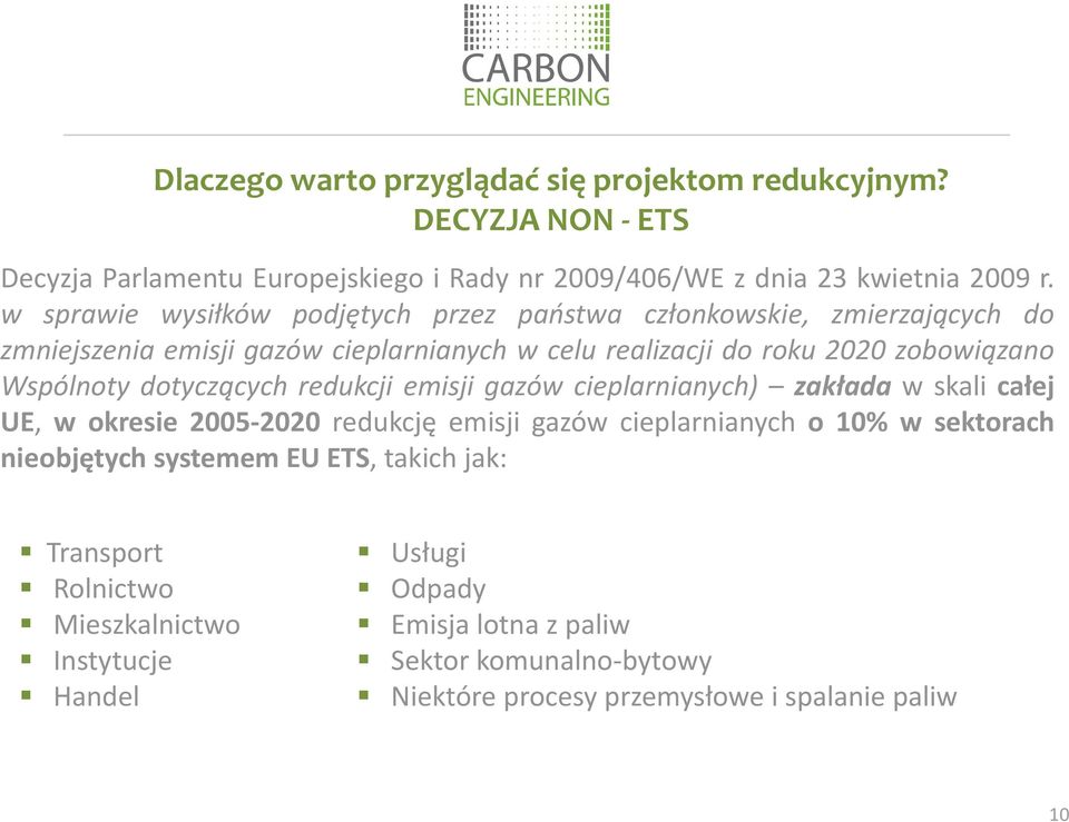 dotyczących redukcji emisji gazów cieplarnianych) zakłada w skali całej UE, w okresie 2005-2020 redukcję emisji gazów cieplarnianych o 10% w sektorach nieobjętych