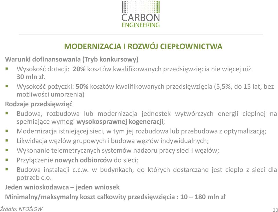 cieplnej na spełniające wymogi wysokosprawnej kogeneracji; Modernizacja istniejącej sieci, w tym jej rozbudowa lub przebudowa z optymalizacją; Likwidacja węzłów grupowych i budowa węzłów