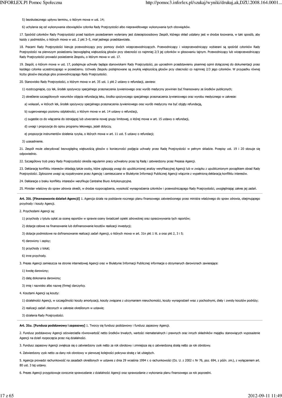 Spośród członków Rady Przejrzystości przed każdym posiedzeniem wyłaniany jest dziesięcioosobowy Zespół, którego skład ustalany jest w drodze losowania, w taki sposób, aby każdy z podmiotów, o których