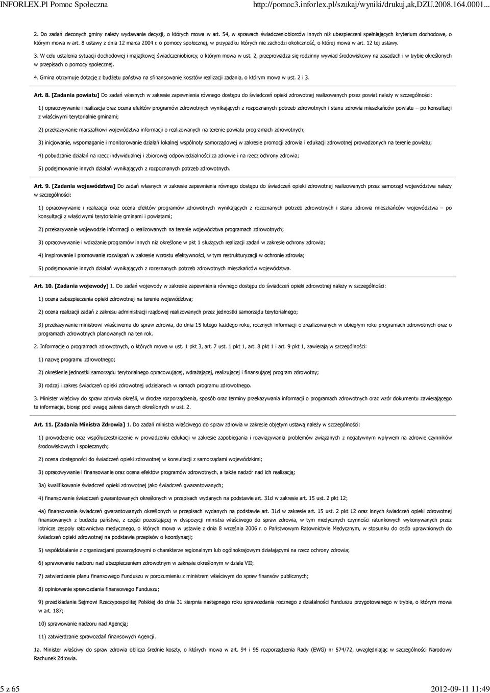 o pomocy społecznej, w przypadku których nie zachodzi okoliczność, o której mowa w art. 12 tej ustawy. 3. W celu ustalenia sytuacji dochodowej i majątkowej świadczeniobiorcy, o którym mowa w ust.