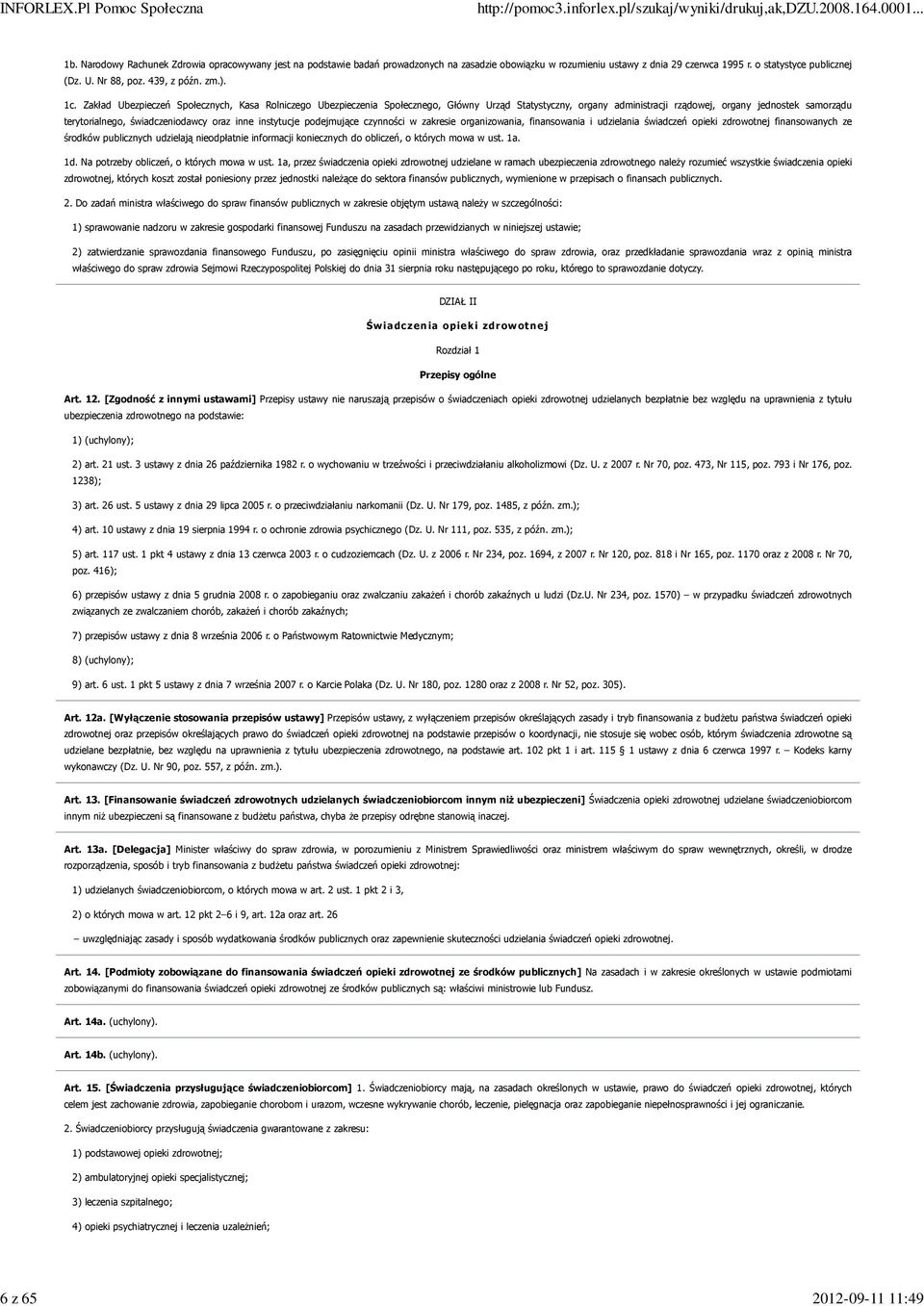 Zakład Ubezpieczeń Społecznych, Kasa Rolniczego Ubezpieczenia Społecznego, Główny Urząd Statystyczny, organy administracji rządowej, organy jednostek samorządu terytorialnego, świadczeniodawcy oraz