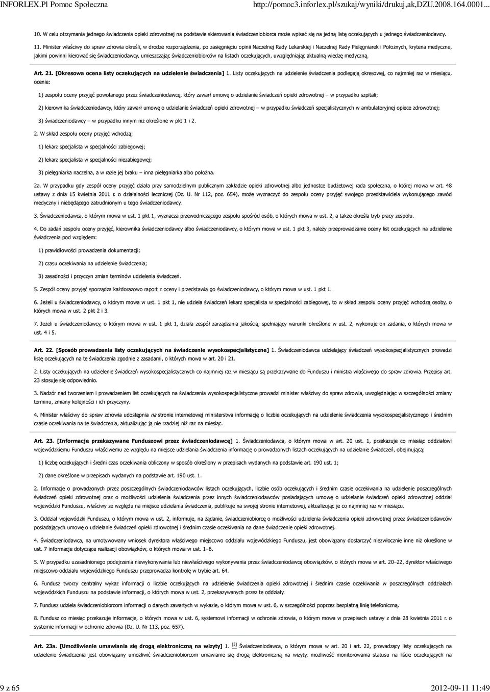 kierować się świadczeniodawcy, umieszczając świadczeniobiorców na listach oczekujących, uwzględniając aktualną wiedzę medyczną. Art. 21.