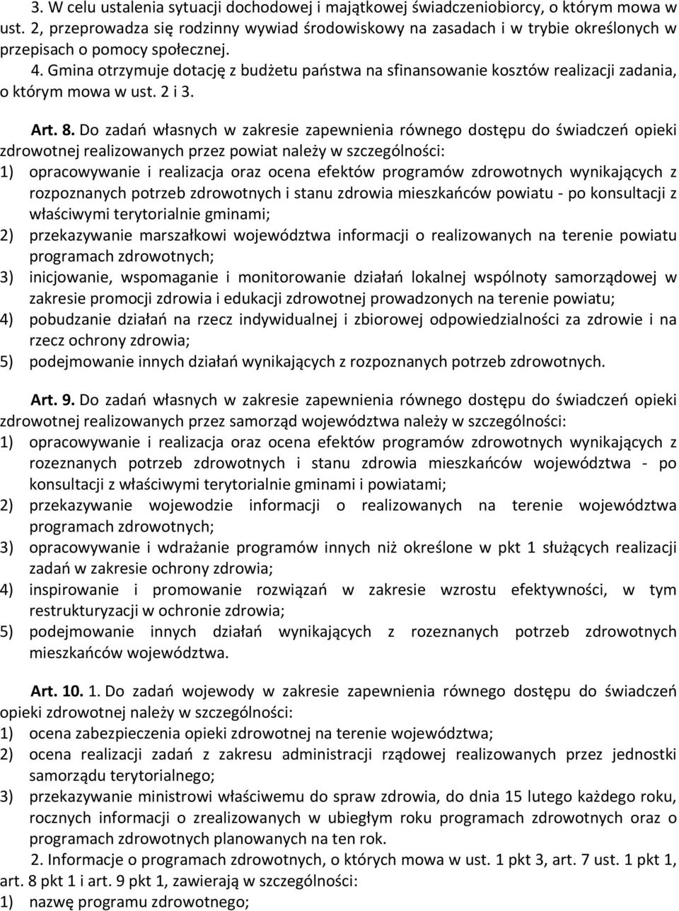 Gmina otrzymuje dotację z budżetu państwa na sfinansowanie kosztów realizacji zadania, o którym mowa w ust. 2 i 3. Art. 8.