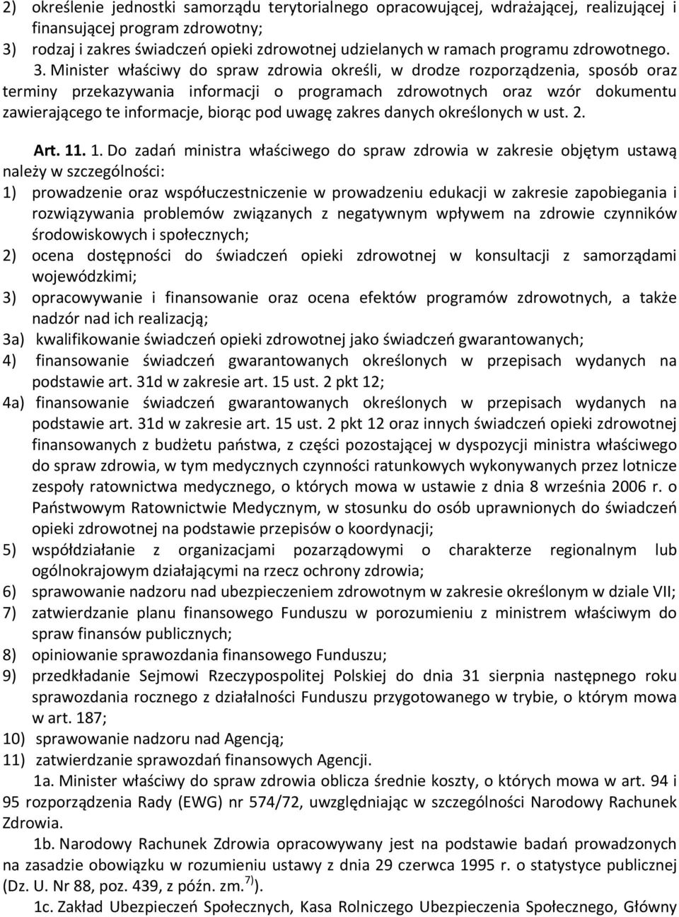 Minister właściwy do spraw zdrowia określi, w drodze rozporządzenia, sposób oraz terminy przekazywania informacji o programach zdrowotnych oraz wzór dokumentu zawierającego te informacje, biorąc pod