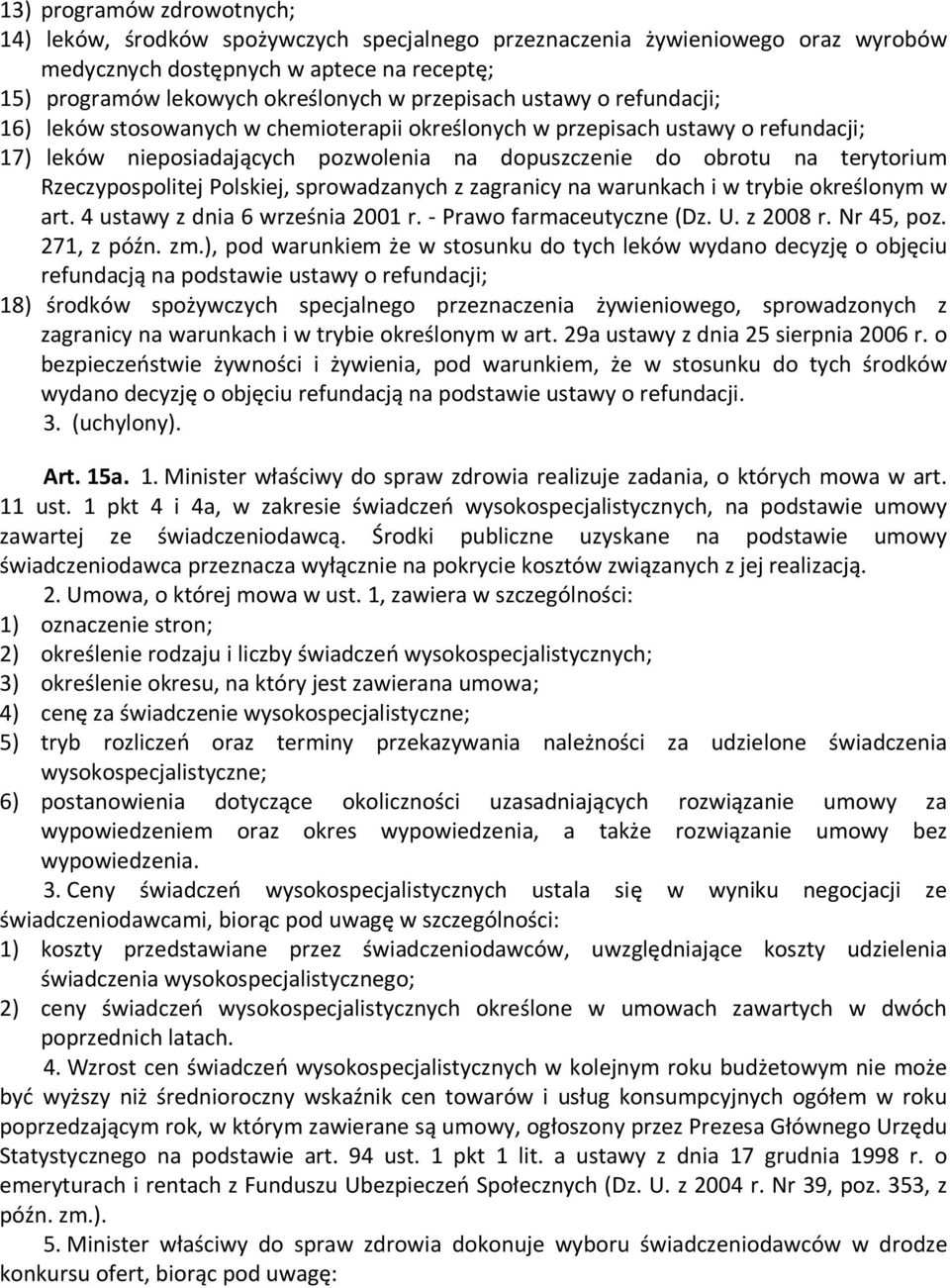 Rzeczypospolitej Polskiej, sprowadzanych z zagranicy na warunkach i w trybie określonym w art. 4 ustawy z dnia 6 września 2001 r. - Prawo farmaceutyczne (Dz. U. z 2008 r. Nr 45, poz. 271, z późn. zm.