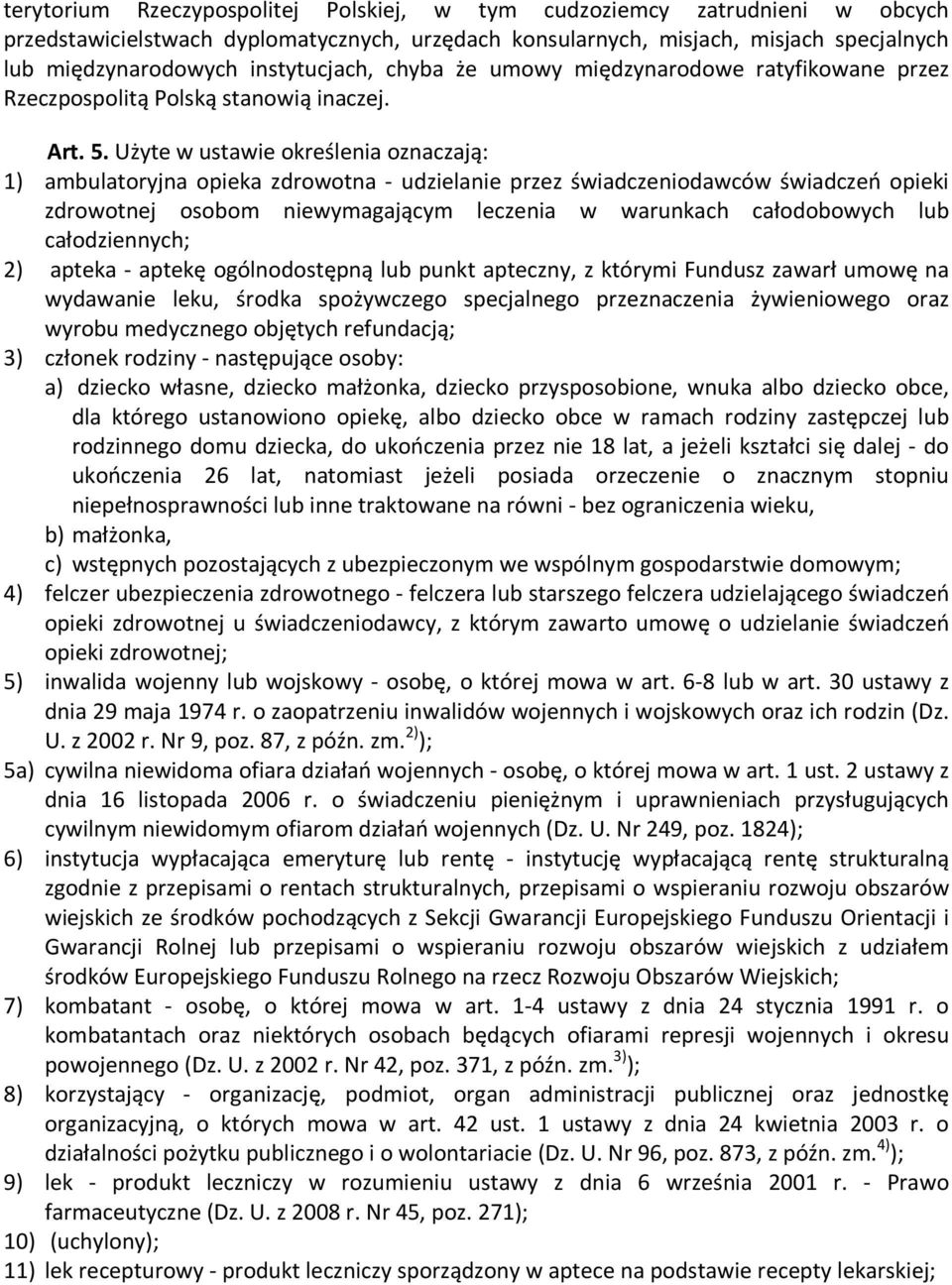 Użyte w ustawie określenia oznaczają: 1) ambulatoryjna opieka zdrowotna - udzielanie przez świadczeniodawców świadczeń opieki zdrowotnej osobom niewymagającym leczenia w warunkach całodobowych lub