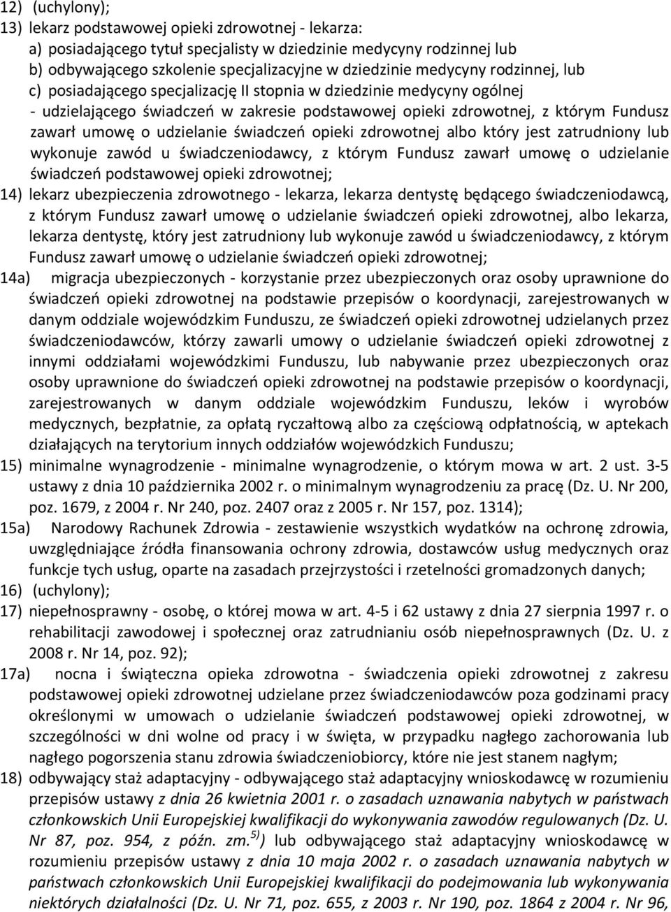 udzielanie świadczeń opieki zdrowotnej albo który jest zatrudniony lub wykonuje zawód u świadczeniodawcy, z którym Fundusz zawarł umowę o udzielanie świadczeń podstawowej opieki zdrowotnej; 14)