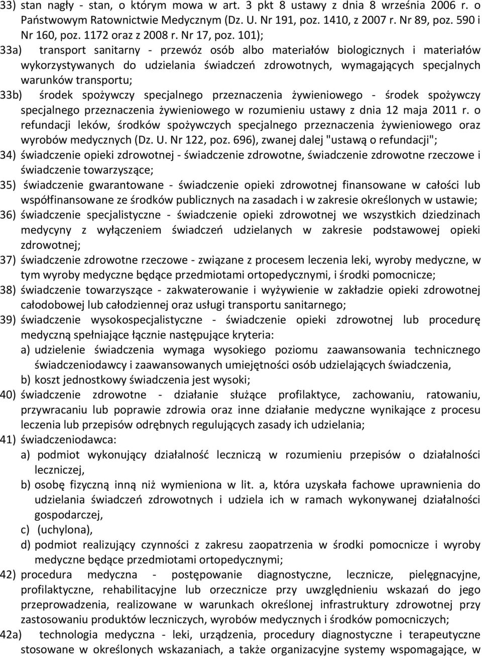 101); 33a) transport sanitarny - przewóz osób albo materiałów biologicznych i materiałów wykorzystywanych do udzielania świadczeń zdrowotnych, wymagających specjalnych warunków transportu; 33b)