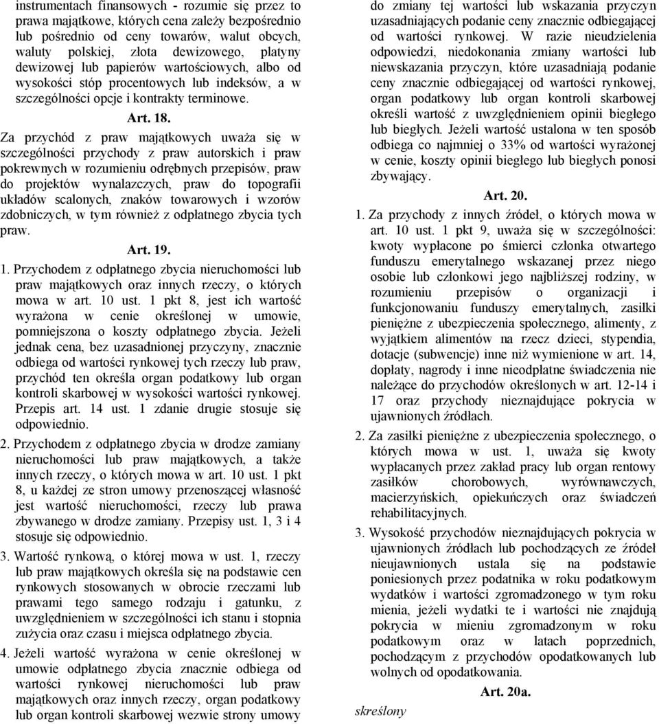 Za przychód z praw majątkowych uważa się w szczególności przychody z praw autorskich i praw pokrewnych w rozumieniu odrębnych przepisów, praw do projektów wynalazczych, praw do topografii układów