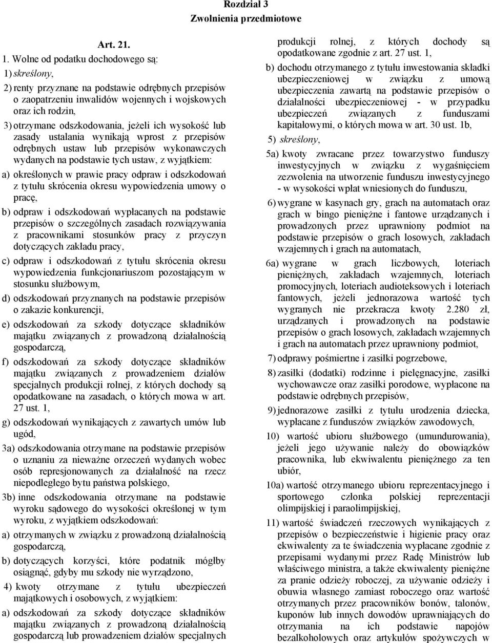 ich wysokość lub zasady ustalania wynikają wprost z przepisów odrębnych ustaw lub przepisów wykonawczych wydanych na podstawie tych ustaw, z wyjątkiem: a) określonych w prawie pracy odpraw i