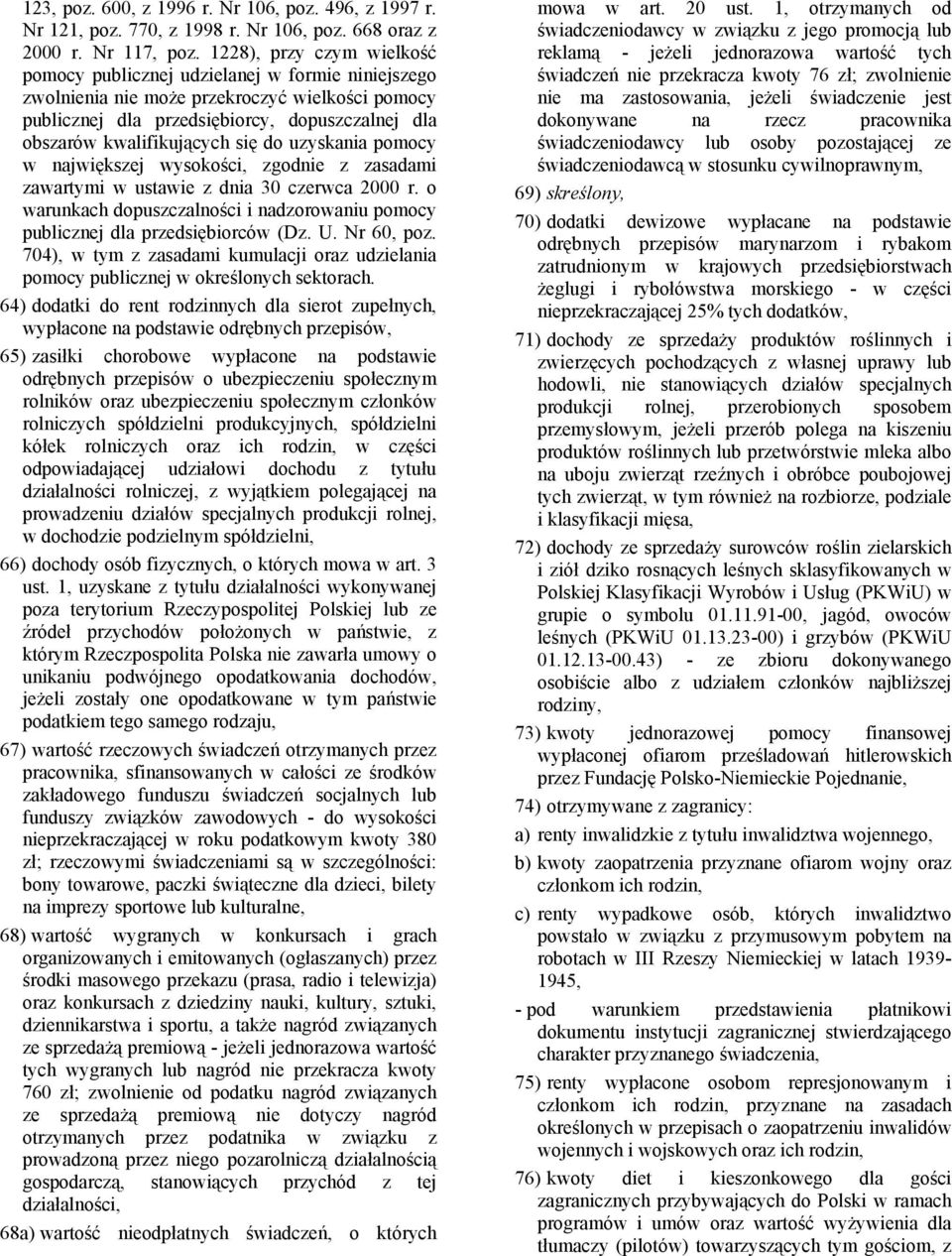 się do uzyskania pomocy w największej wysokości, zgodnie z zasadami zawartymi w ustawie z dnia 30 czerwca 2000 r. o warunkach dopuszczalności i nadzorowaniu pomocy publicznej dla przedsiębiorców (Dz.