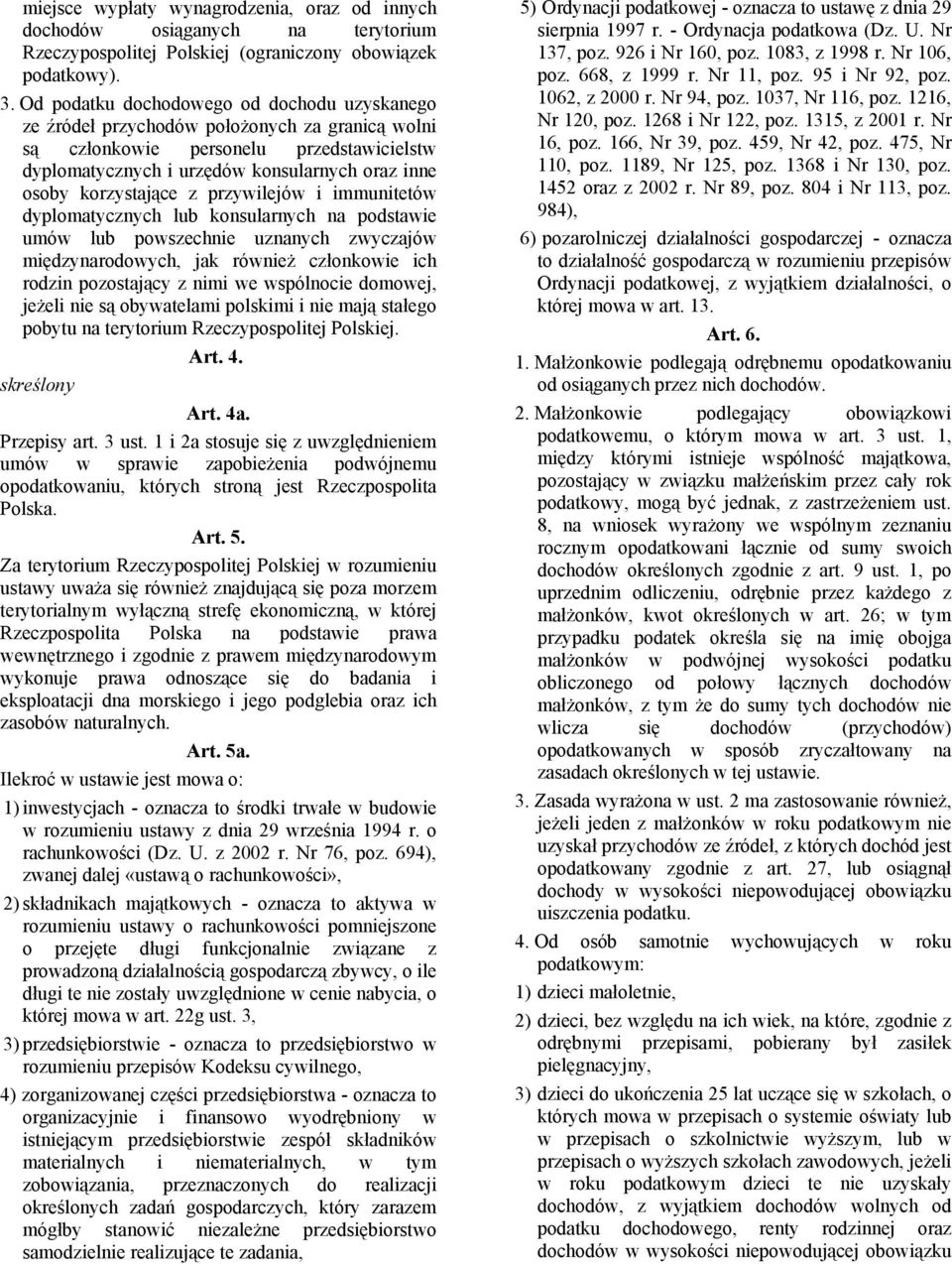 korzystające z przywilejów i immunitetów dyplomatycznych lub konsularnych na podstawie umów lub powszechnie uznanych zwyczajów międzynarodowych, jak również członkowie ich rodzin pozostający z nimi
