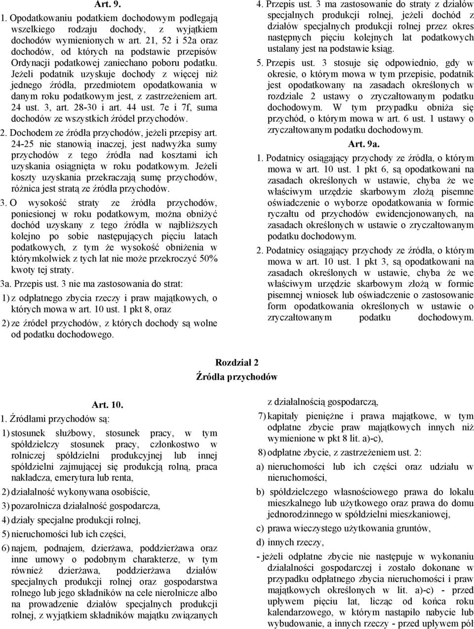 Jeżeli podatnik uzyskuje dochody z więcej niż jednego źródła, przedmiotem opodatkowania w danym roku podatkowym jest, z zastrzeżeniem art. 24 ust. 3, art. 28-30 i art. 44 ust.