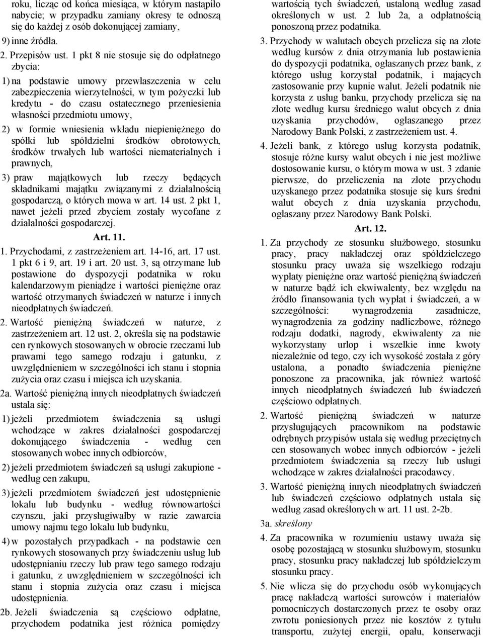 przedmiotu umowy, 2) w formie wniesienia wkładu niepieniężnego do spółki lub spółdzielni środków obrotowych, środków trwałych lub wartości niematerialnych i prawnych, 3) praw majątkowych lub rzeczy