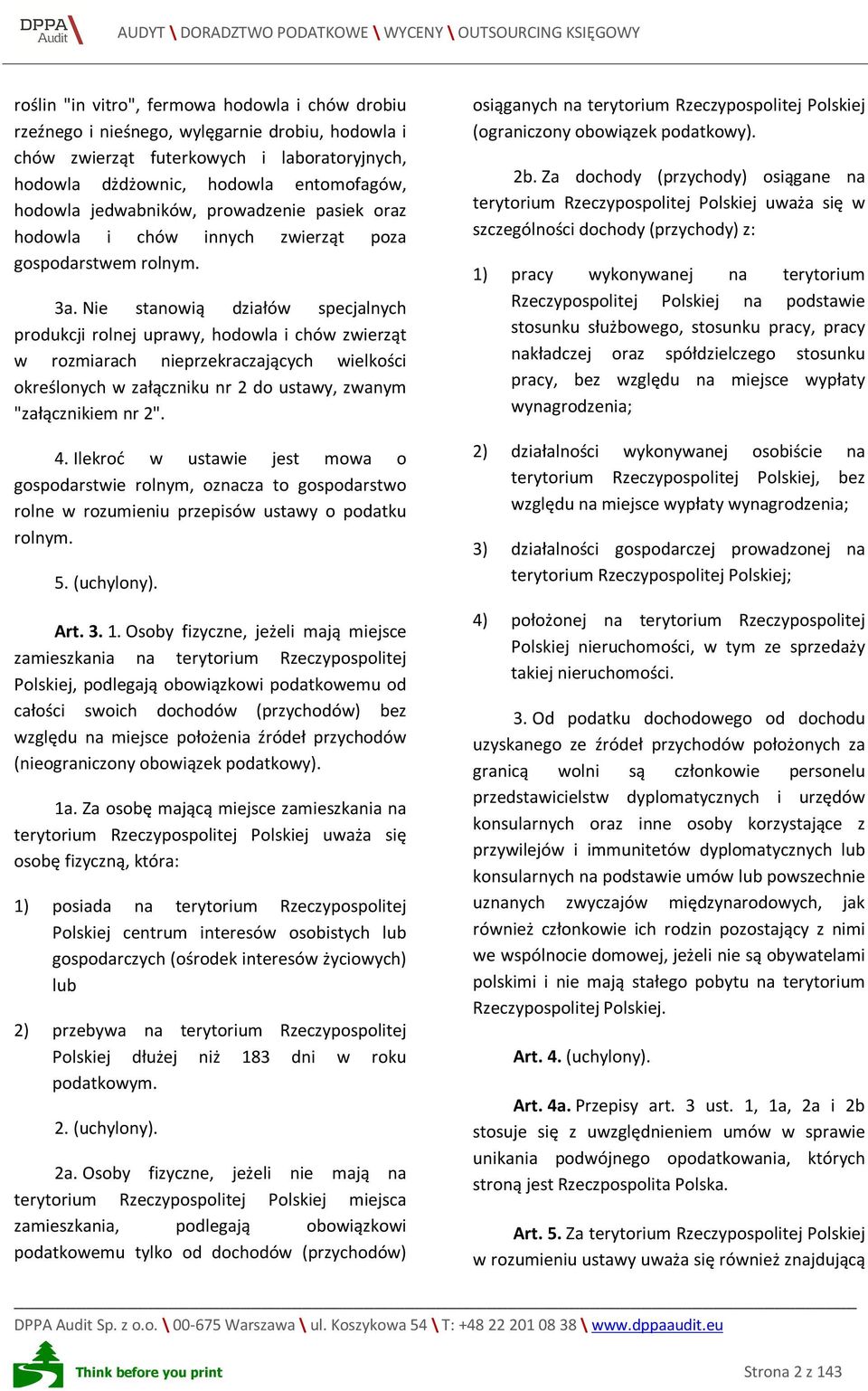 Nie stanowią działów specjalnych produkcji rolnej uprawy, hodowla i chów zwierząt w rozmiarach nieprzekraczających wielkości określonych w załączniku nr 2 do ustawy, zwanym "załącznikiem nr 2". 4.