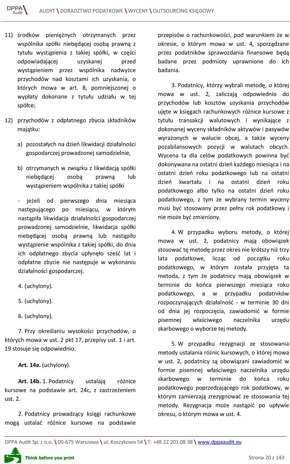 8, pomniejszonej o wypłaty dokonane z tytułu udziału w tej spółce; 12) przychodów z odpłatnego zbycia składników majątku: a) pozostałych na dzień likwidacji działalności gospodarczej prowadzonej