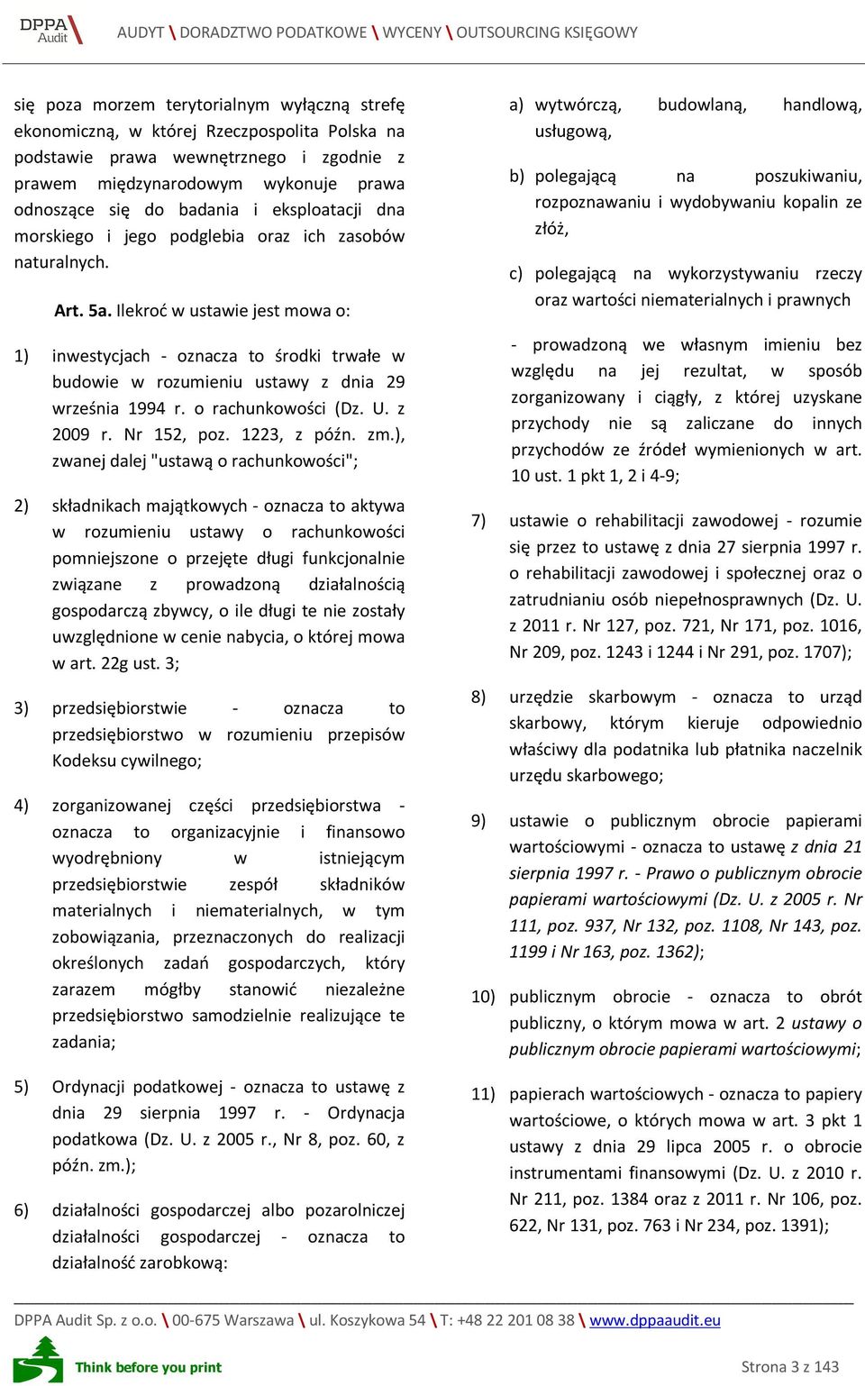Ilekroć w ustawie jest mowa o: 1) inwestycjach - oznacza to środki trwałe w budowie w rozumieniu ustawy z dnia 29 września 1994 r. o rachunkowości (Dz. U. z 2009 r. Nr 152, poz. 1223, z późn. zm.