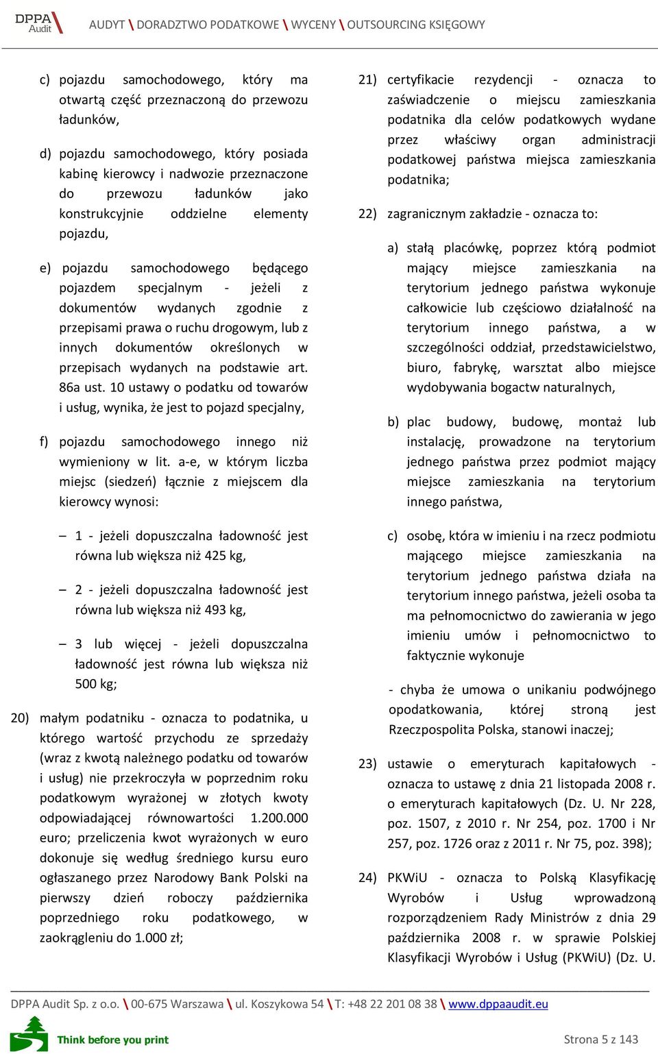 określonych w przepisach wydanych na podstawie art. 86a ust. 10 ustawy o podatku od towarów i usług, wynika, że jest to pojazd specjalny, f) pojazdu samochodowego innego niż wymieniony w lit.