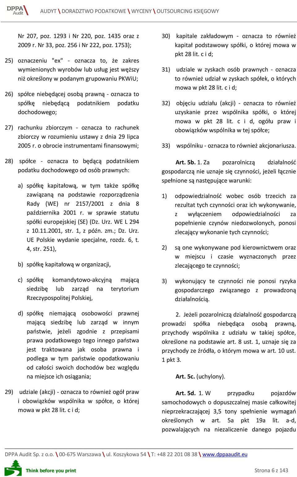 niebędącą podatnikiem podatku dochodowego; 27) rachunku zbiorczym - oznacza to rachunek zbiorczy w rozumieniu ustawy z dnia 29 lipca 2005 r.