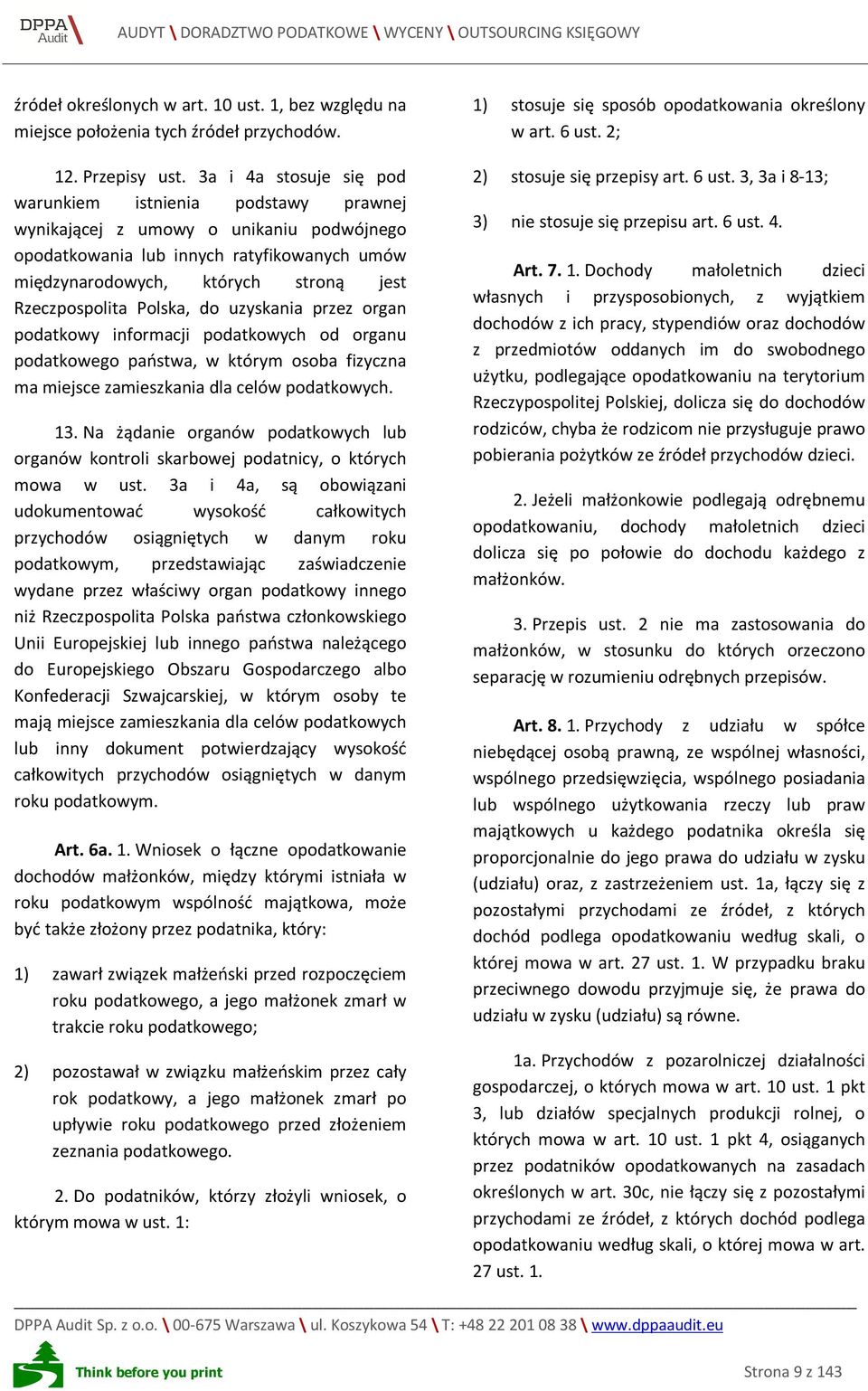 Rzeczpospolita Polska, do uzyskania przez organ podatkowy informacji podatkowych od organu podatkowego państwa, w którym osoba fizyczna ma miejsce zamieszkania dla celów podatkowych. 13.