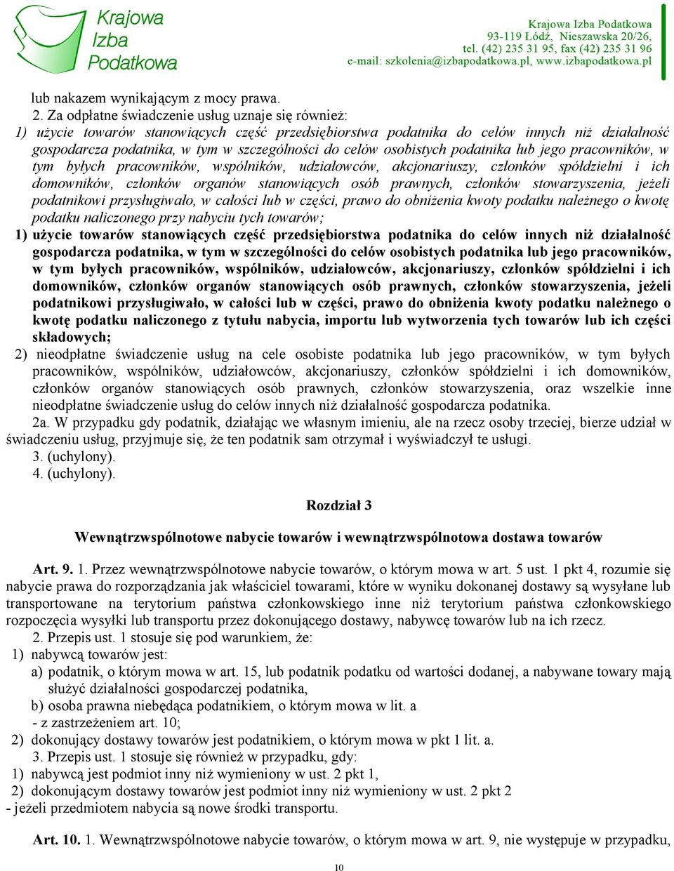 osobistych podatnika lub jego pracowników, w tym byłych pracowników, wspólników, udziałowców, akcjonariuszy, członków spółdzielni i ich domowników, członków organów stanowiących osób prawnych,