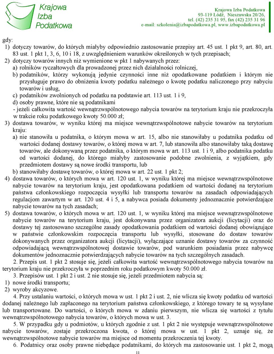 działalności rolniczej, b) podatników, którzy wykonują jedynie czynności inne niż opodatkowane podatkiem i którym nie przysługuje prawo do obniżenia kwoty podatku należnego o kwotę podatku