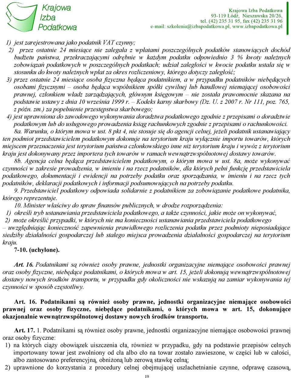 którego dotyczy zaległość; 3) przez ostatnie 24 miesiące osoba fizyczna będąca podatnikiem, a w przypadku podatników niebędących osobami fizycznymi osoba będąca wspólnikiem spółki cywilnej lub