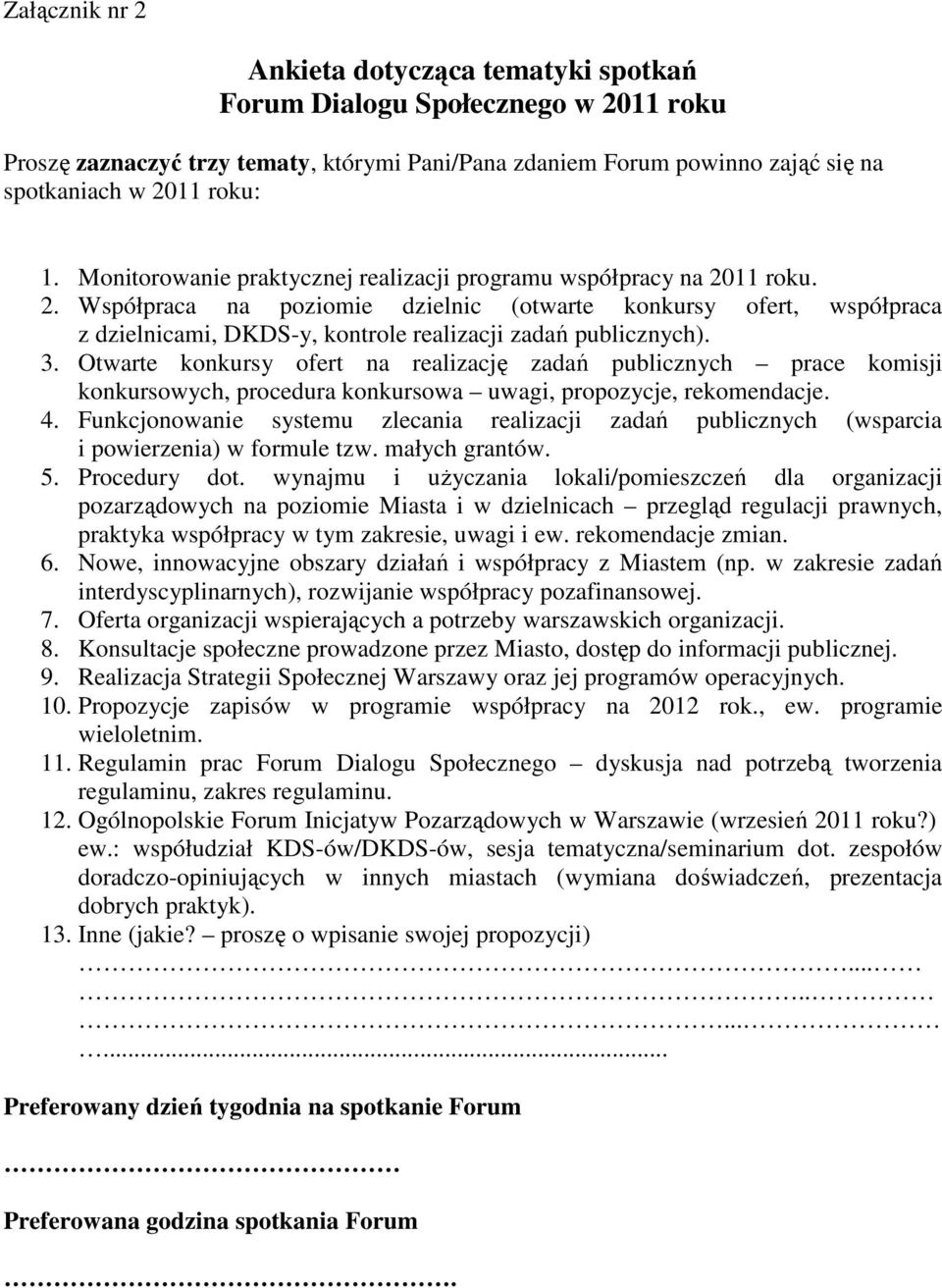 3. Otwarte konkursy ofert na realizację zadań publicznych prace komisji konkursowych, procedura konkursowa uwagi, propozycje, rekomendacje. 4.