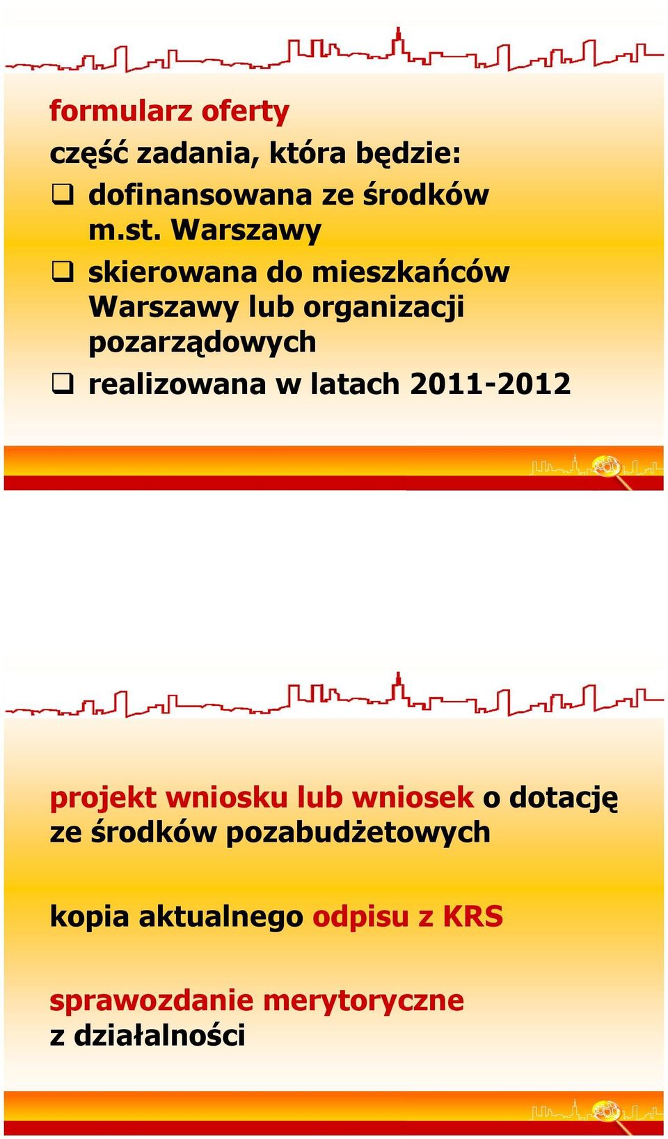 realizowana w latach 2011-2012 projekt wniosku lub wniosek o dotację ze środków