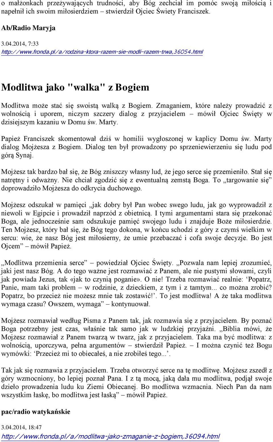 Zmaganiem, które należy prowadzić z wolnością i uporem, niczym szczery dialog z przyjacielem mówił Ojciec Święty w dzisiejszym kazaniu w Domu św. Marty.