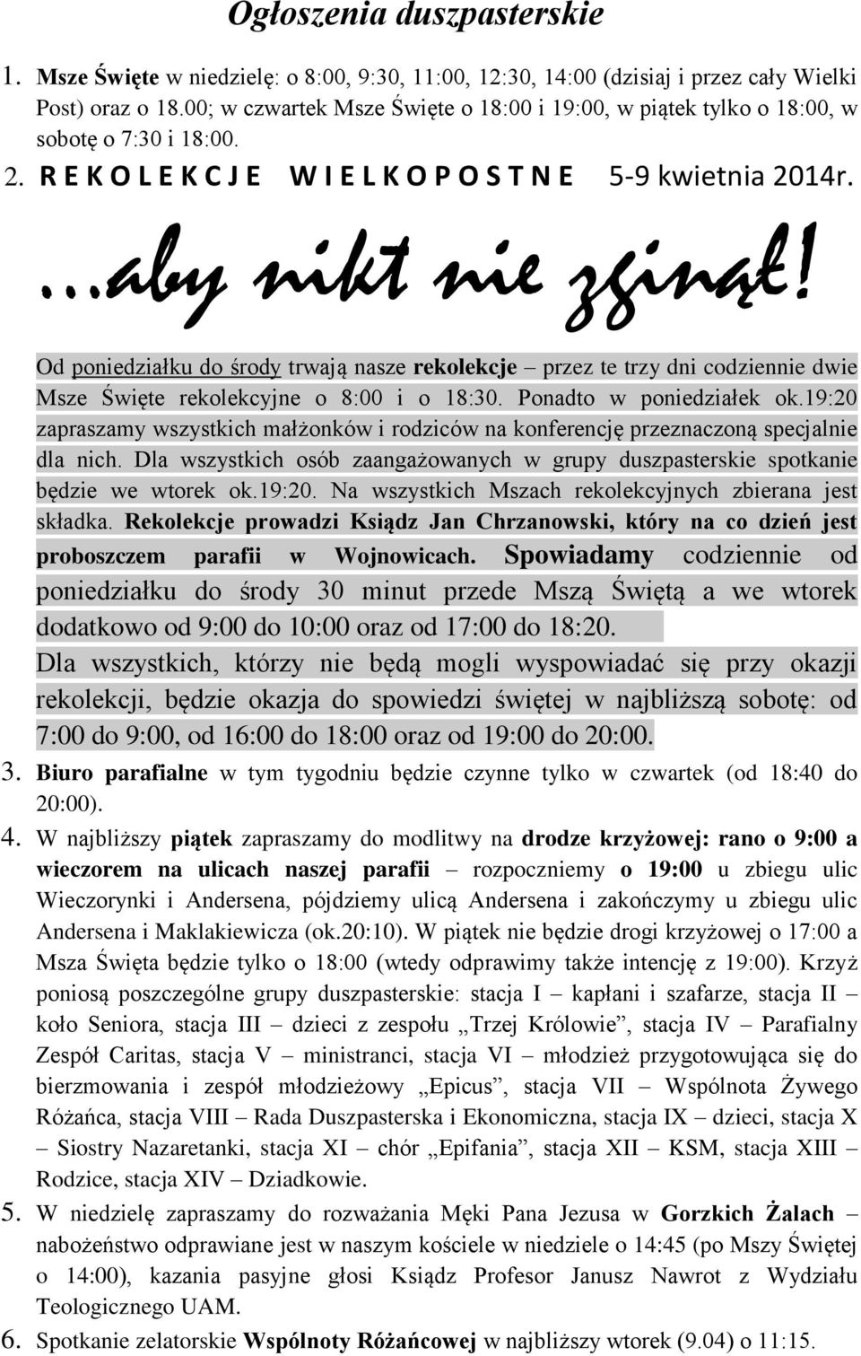 Od poniedziałku do środy trwają nasze rekolekcje przez te trzy dni codziennie dwie Msze Święte rekolekcyjne o 8:00 i o 18:30. Ponadto w poniedziałek ok.