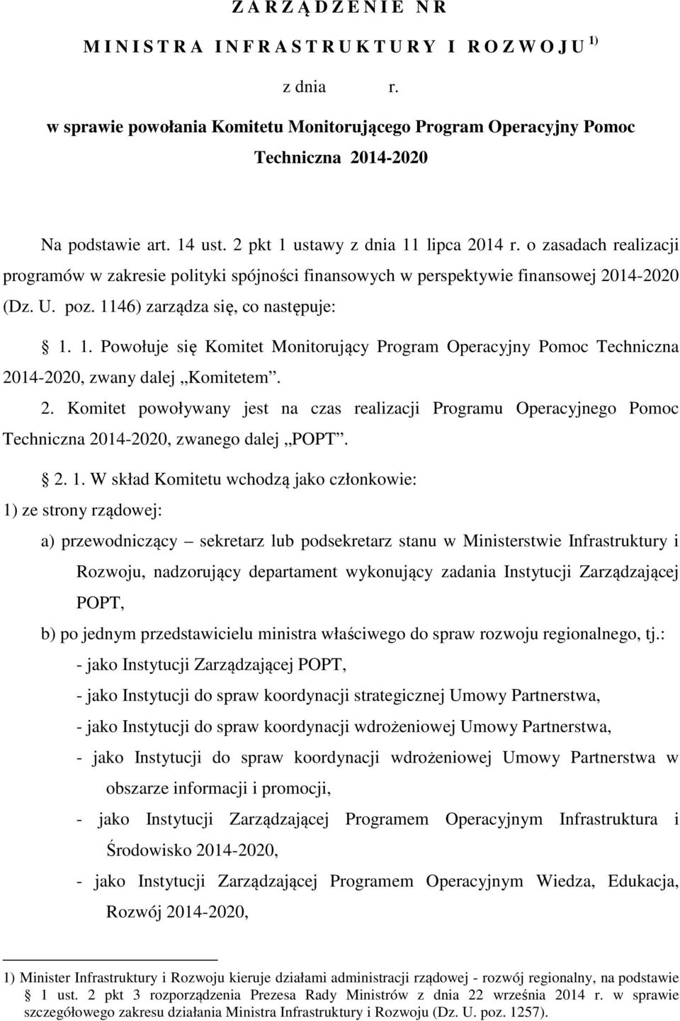 1146) zarządza się, co następuje: 1. 1. Powołuje się Komitet Monitorujący Program Operacyjny Pomoc Techniczna 20