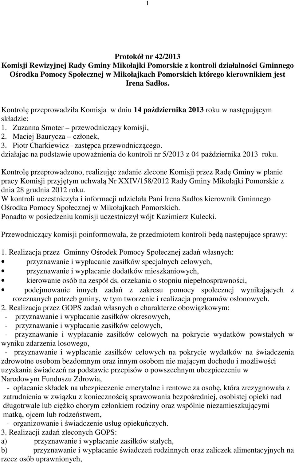 Piotr Charkiewicz zastępca przewodniczącego. działając na podstawie upoważnienia do kontroli nr 5/2013 z 04 października 2013 roku.