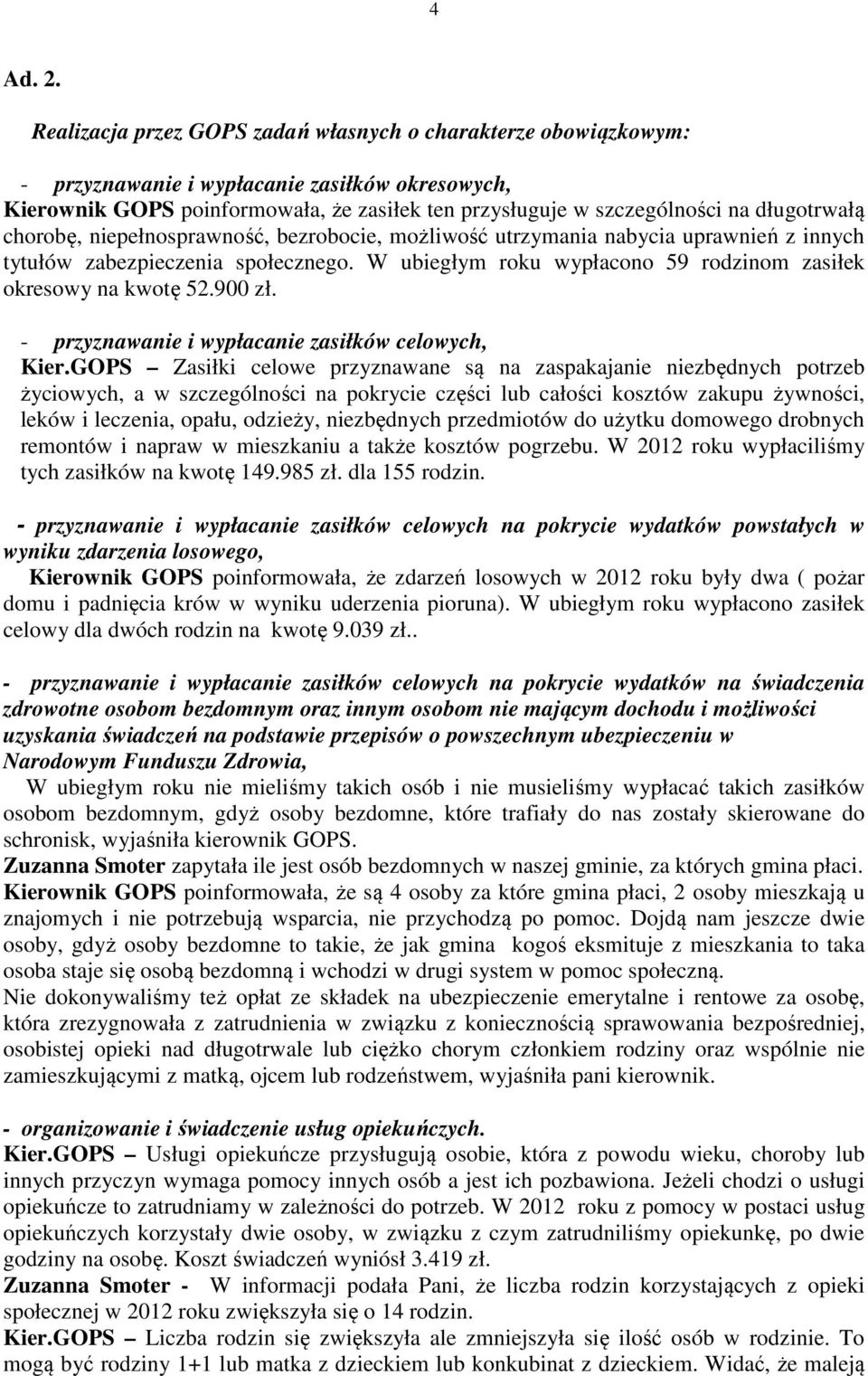 długotrwałą chorobę, niepełnosprawność, bezrobocie, możliwość utrzymania nabycia uprawnień z innych tytułów zabezpieczenia społecznego.